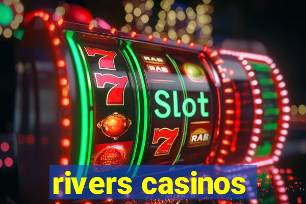 rivers casinos