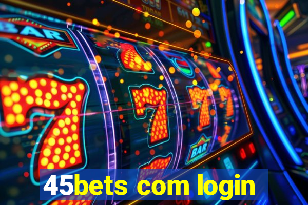 45bets com login