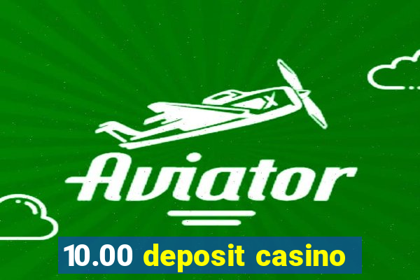 10.00 deposit casino