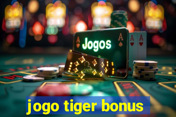 jogo tiger bonus