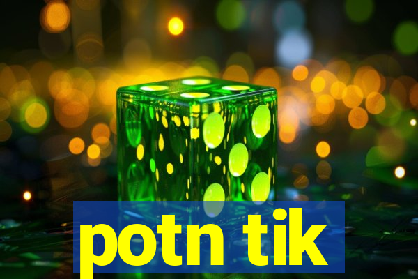 potn tik