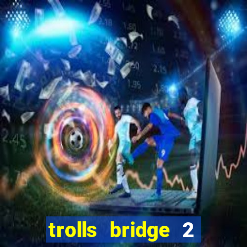 trolls bridge 2 slot free play