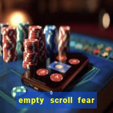 empty scroll fear and hunger best use