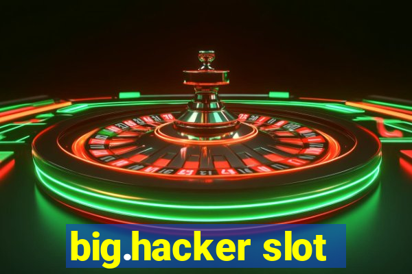 big.hacker slot