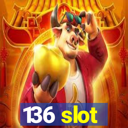 136 slot