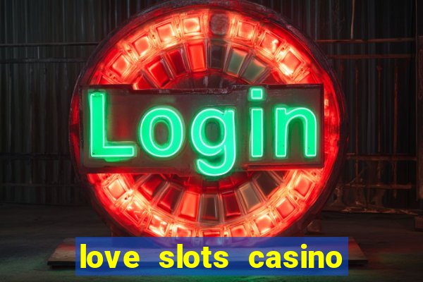 love slots casino slot machine