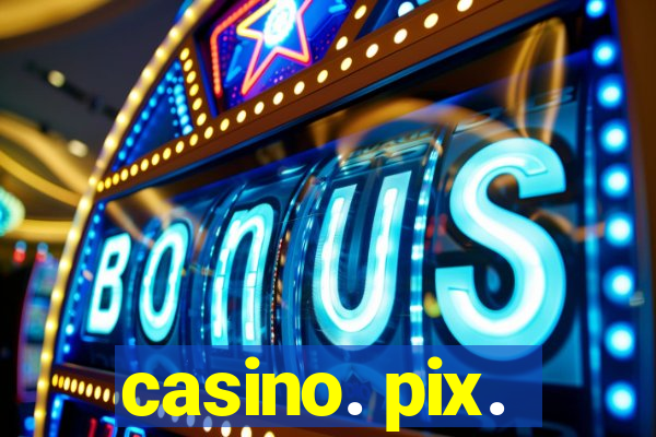 casino. pix.