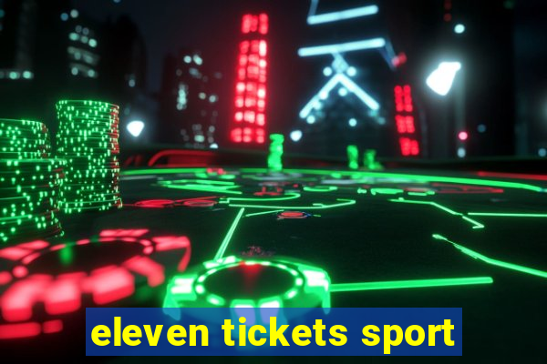 eleven tickets sport