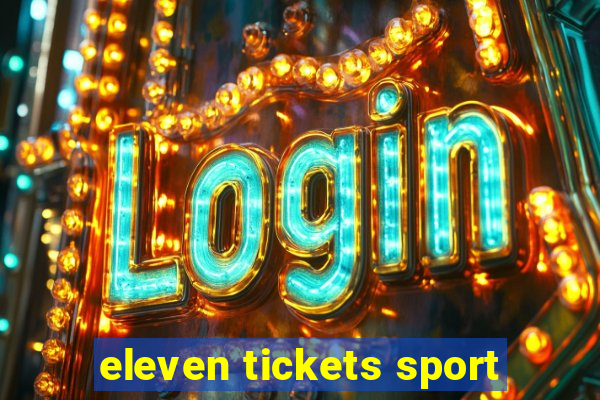 eleven tickets sport