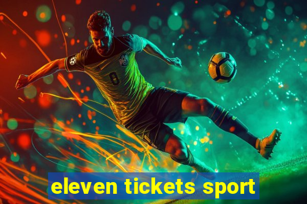 eleven tickets sport