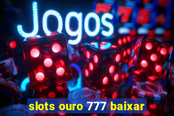 slots ouro 777 baixar