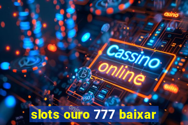 slots ouro 777 baixar