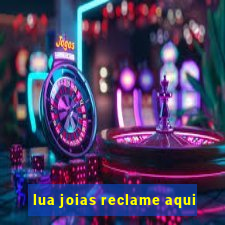 lua joias reclame aqui