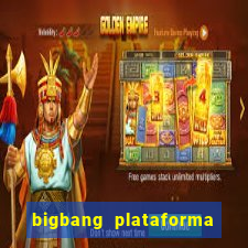 bigbang plataforma de jogos