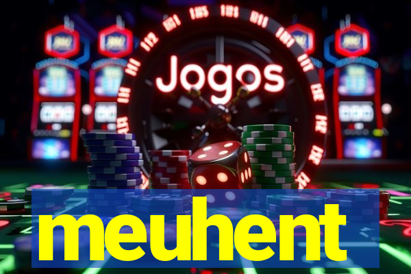 meuhent