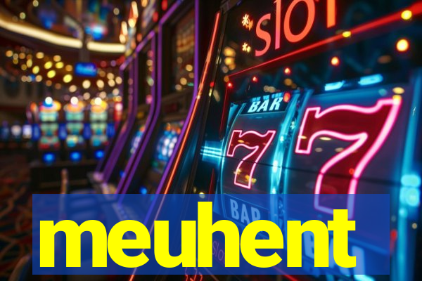 meuhent