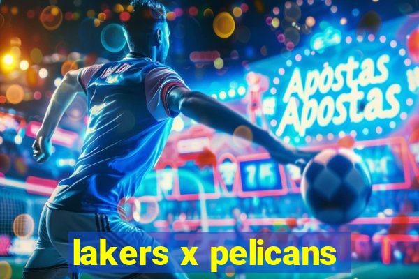 lakers x pelicans