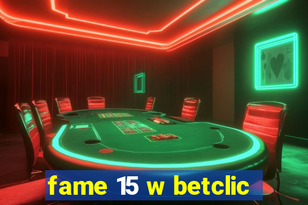 fame 15 w betclic