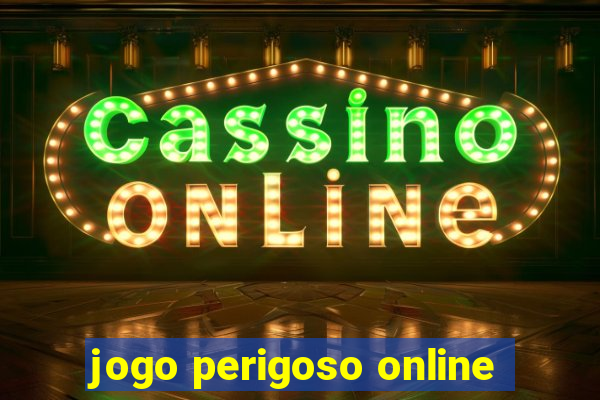 jogo perigoso online