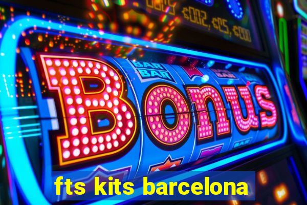 fts kits barcelona