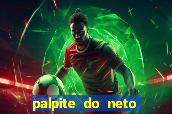 palpite do neto para hoje