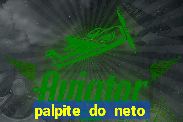 palpite do neto para hoje