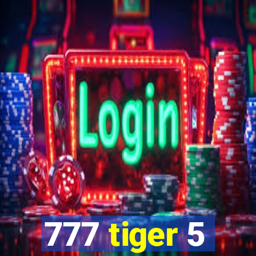 777 tiger 5