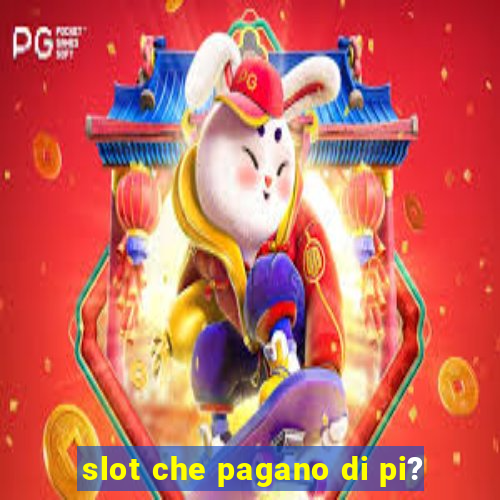 slot che pagano di pi?