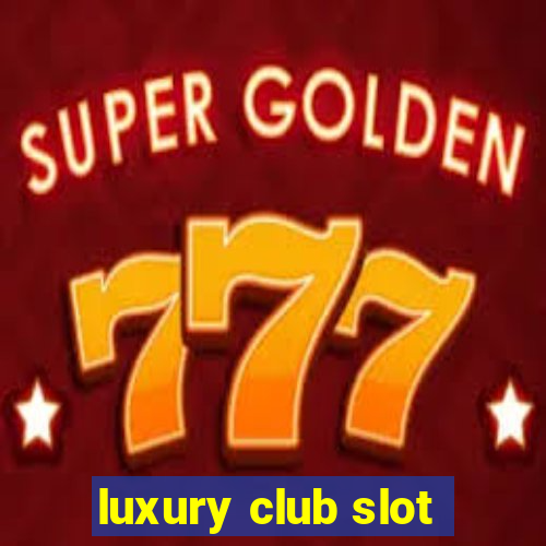 luxury club slot