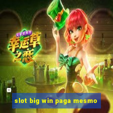 slot big win paga mesmo