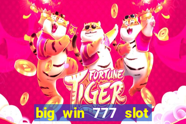 big win 777 slot online real money