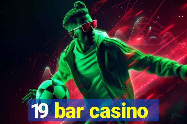 19 bar casino