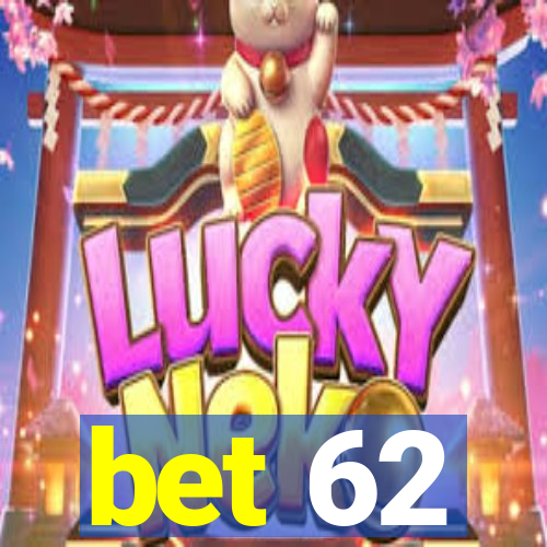 bet 62