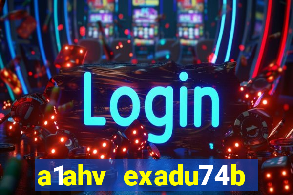 a1ahv exadu74b slots games