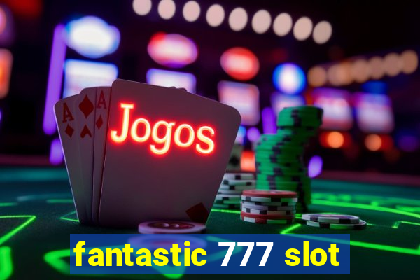 fantastic 777 slot