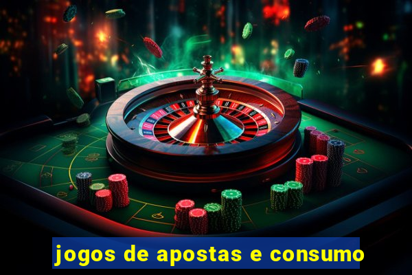 jogos de apostas e consumo