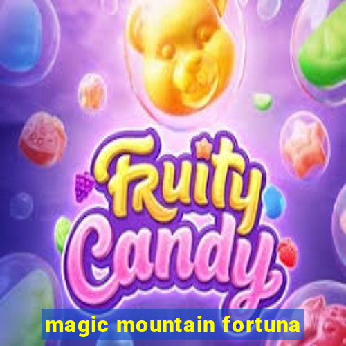 magic mountain fortuna