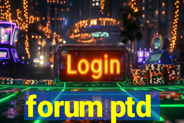 forum ptd