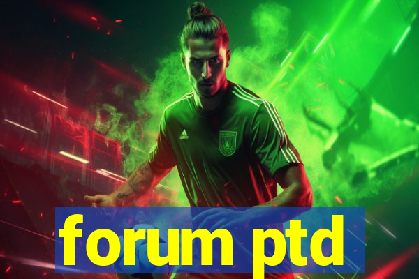 forum ptd