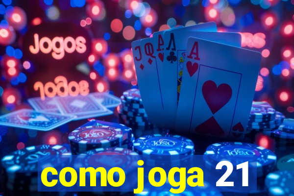 como joga 21