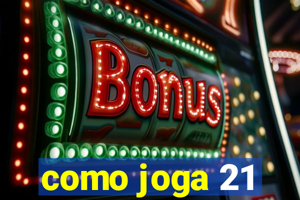 como joga 21