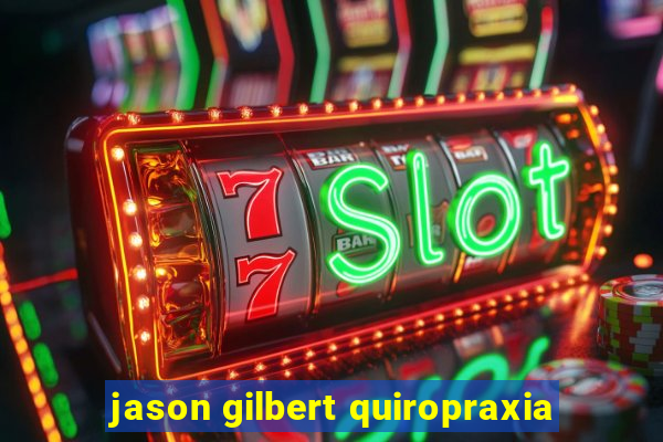 jason gilbert quiropraxia