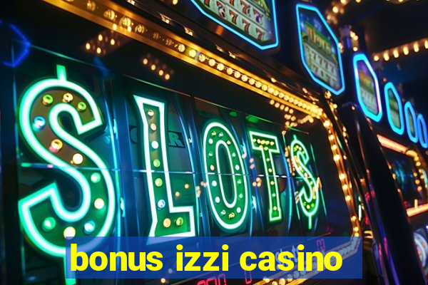 bonus izzi casino