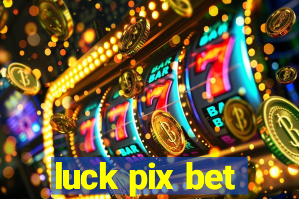 luck pix bet