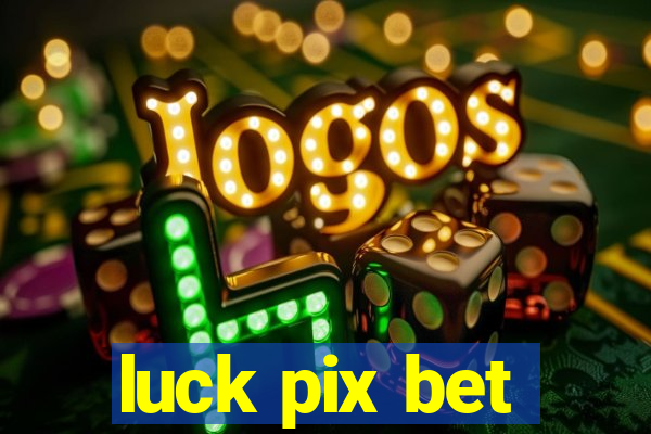 luck pix bet