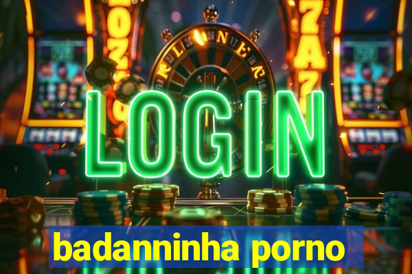 badanninha porno