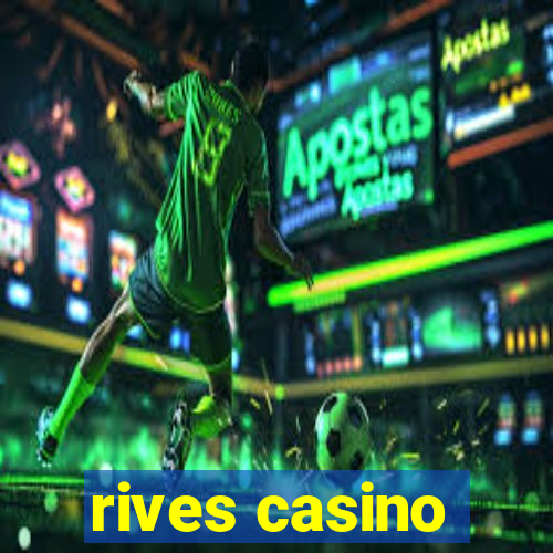 rives casino