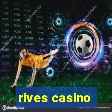 rives casino