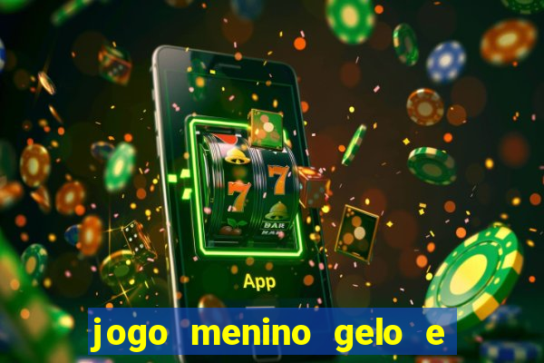 jogo menino gelo e menina lava