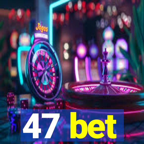 47 bet